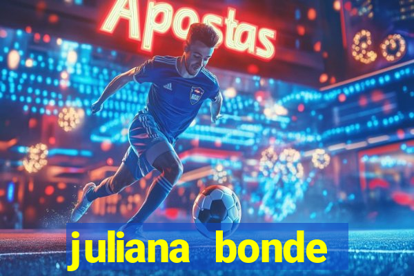 juliana bonde mostra tudo